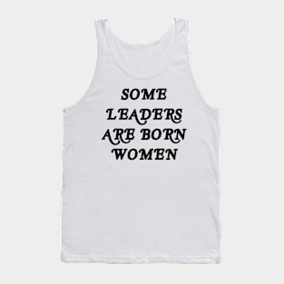 SOME LEADERS ARE BORN WOMEN Tank Top